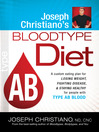 Joseph Christiano's Bloodtype Diet AB (eBook): A custom eating plan for losing weight, fighting disease, and staying healthy for people with type A